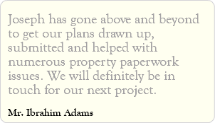 Joseph has gone above and beyond to get our plans drawn up, submitted and helped with numerous property paperwork issues. We will definitely be in touch for our next project. Mr. Ibrahim Adams