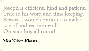 Joseph is efficient, kind and patient. True to his word and time keeping. Service I would continue to make use of and recommend! Outstanding all round. Miss Nikita Klaaste